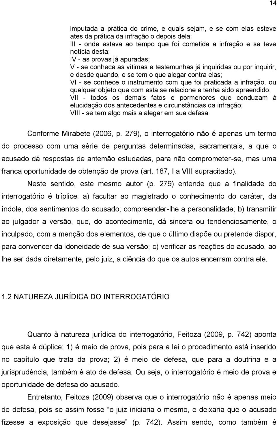 infração, ou qualquer objeto que com esta se relacione e tenha sido apreendido; VII - todos os demais fatos e pormenores que conduzam à elucidação dos antecedentes e circunstâncias da infração; VIII