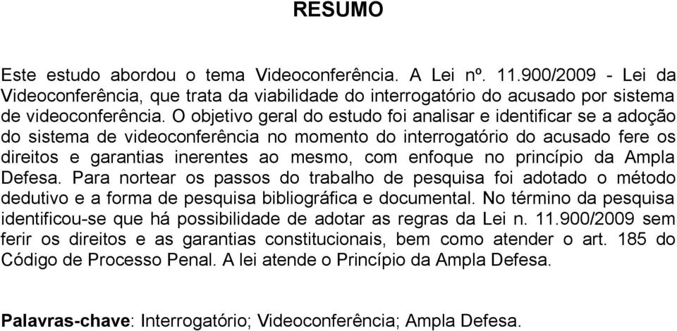 no princípio da Ampla Defesa. Para nortear os passos do trabalho de pesquisa foi adotado o método dedutivo e a forma de pesquisa bibliográfica e documental.