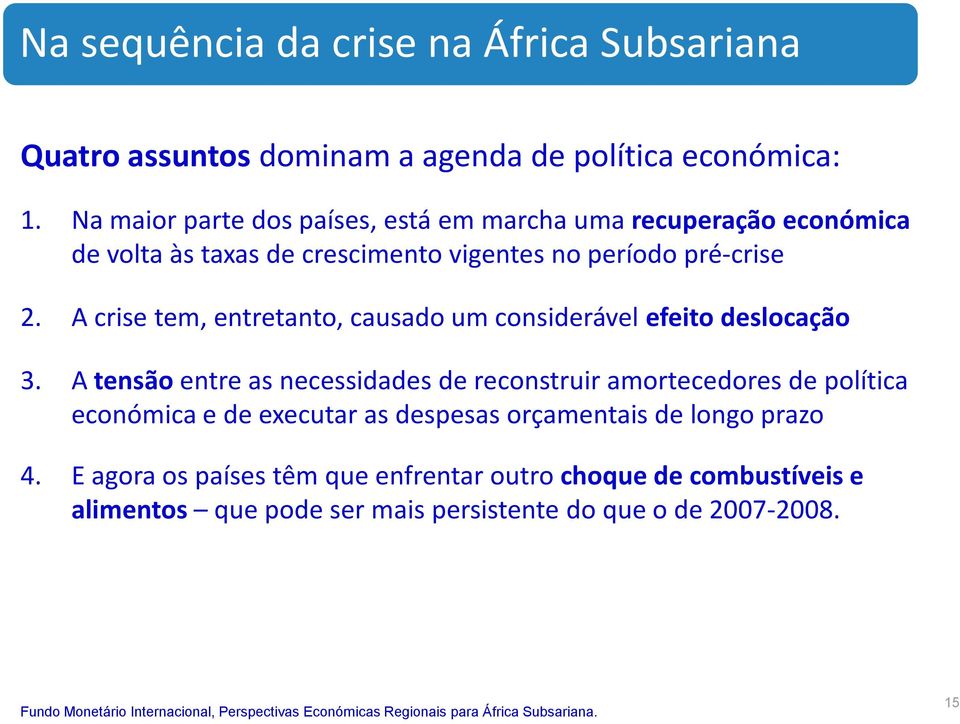 A crise tem, entretanto, causado um considerável efeito deslocação 3.