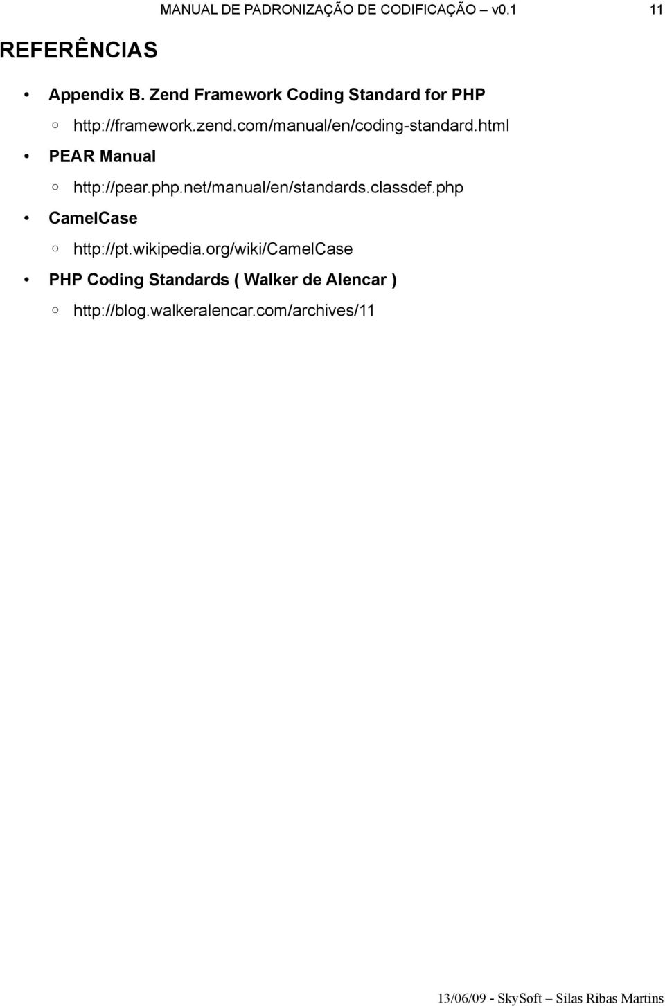 html PEAR Manual http://pear.php.net/manual/en/standards.classdef.php CamelCase http://pt.