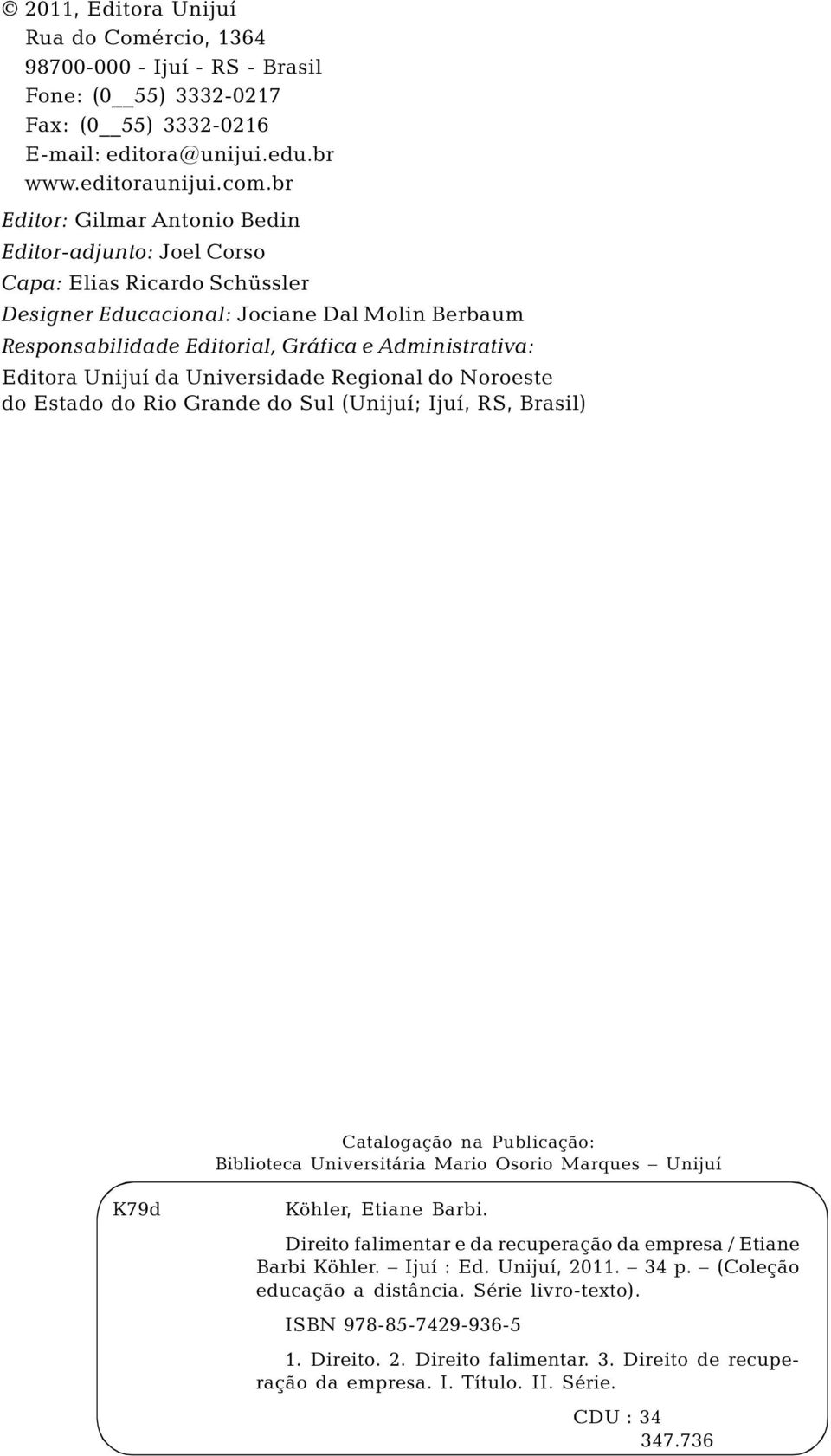 Unijuí da Universidade Regional do Noroeste do Estado do Rio Grande do Sul (Unijuí; Ijuí, RS, Brasil) Catalogação na Publicação: Biblioteca Universitária Mario Osorio Marques Unijuí K79d Köhler,