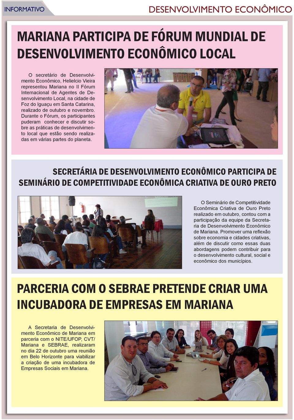 Durante o Fórum, os participantes puderam conhecer e discutir sobre as práticas de desenvolvimento local que estão sendo realizadas em várias partes do planeta.