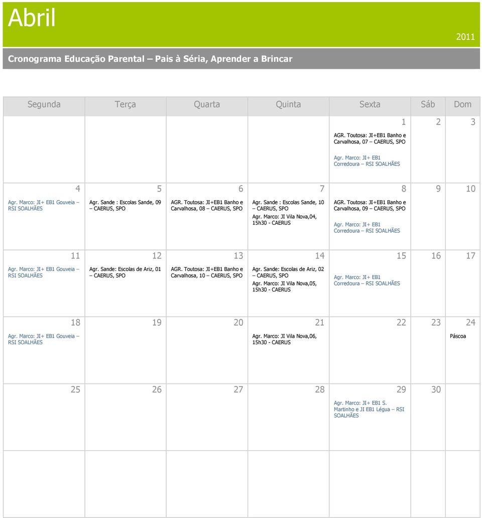Marco: JI+ EB1 Corredoura RSI 11 12 13 14 15 16 17 RSI Agr. Sande: Escolas de Ariz, 01 Carvalhosa, 10 Agr.