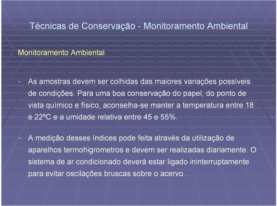 Para uma boa conservação do papel, do ponto de vista químico e físico, aconselha-se manter a temperatura t entre 18 e 22ºC e a umidade