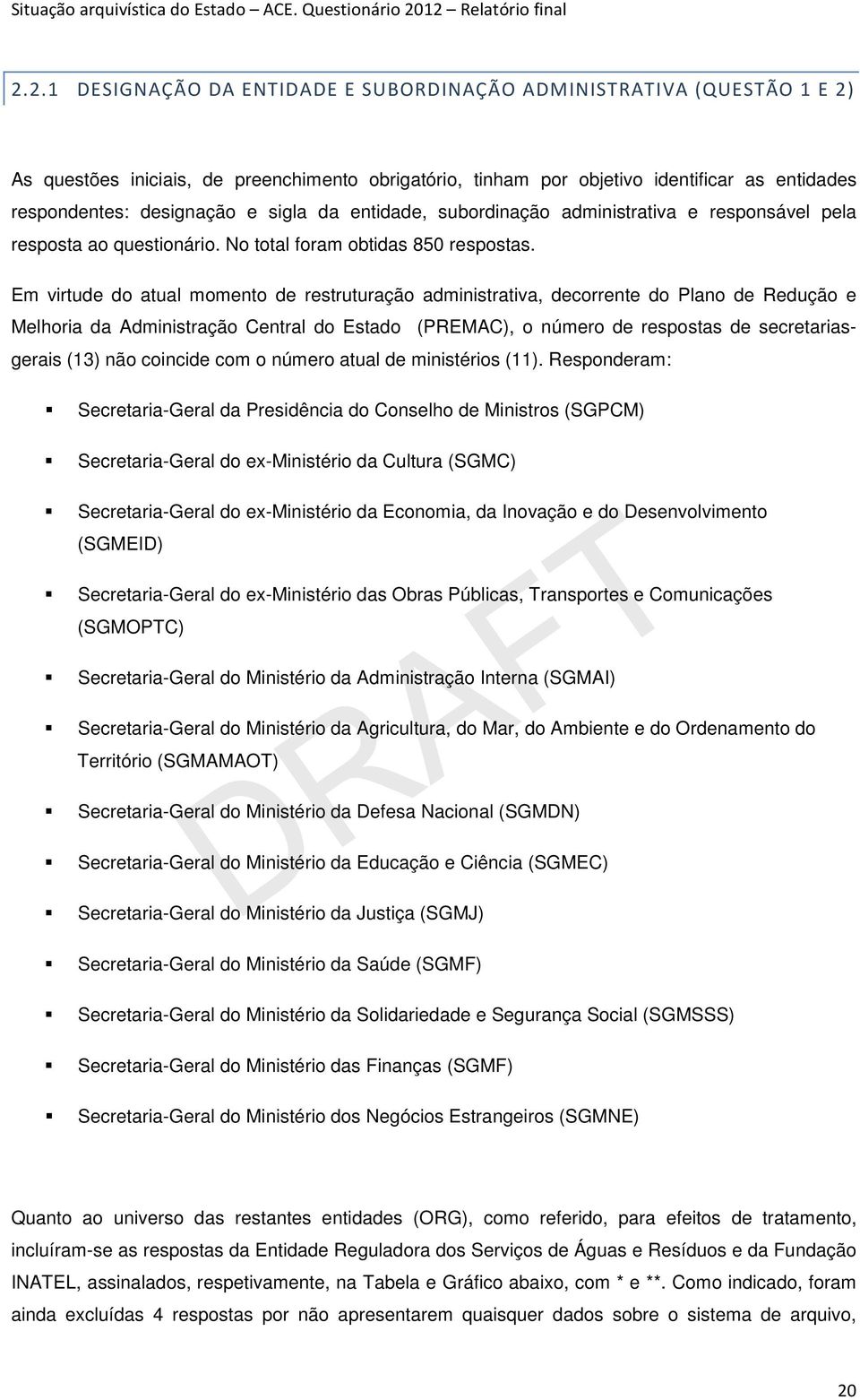 suborinação aministrativa rsponsávl pla rsposta ao qustionário. No total oram obtias 850 rspostas.