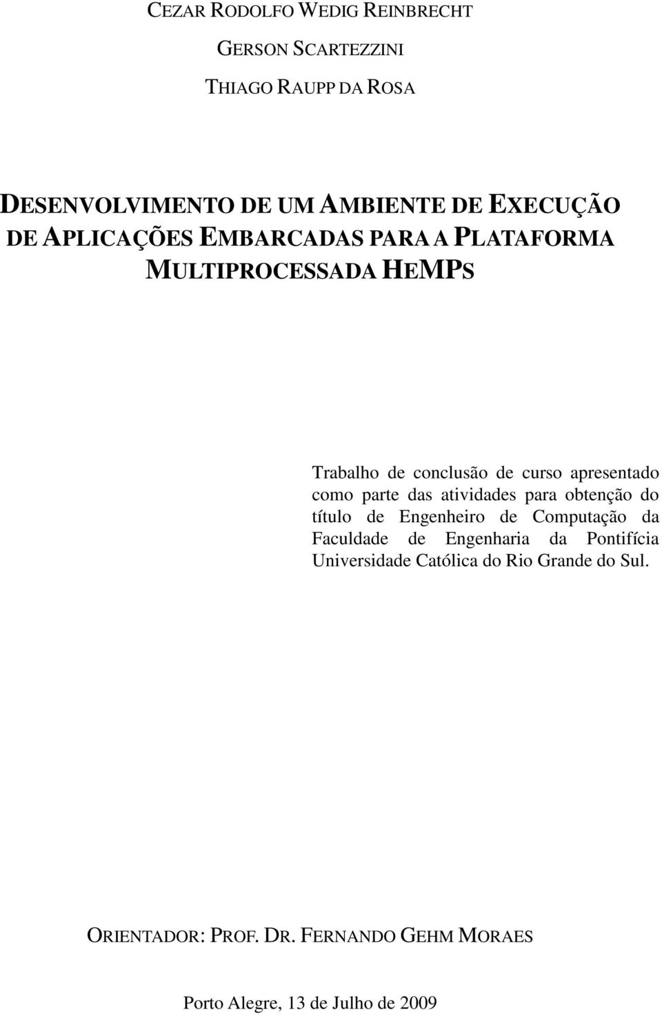 parte das atividades para obtenção do título de Engenheiro de Computação da Faculdade de Engenharia da Pontifícia