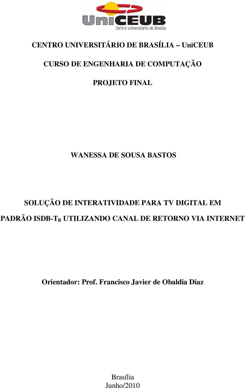 INTERATIVIDADE PARA TV DIGITAL EM PADRÃO ISDB-T B UTILIZANDO CANAL DE