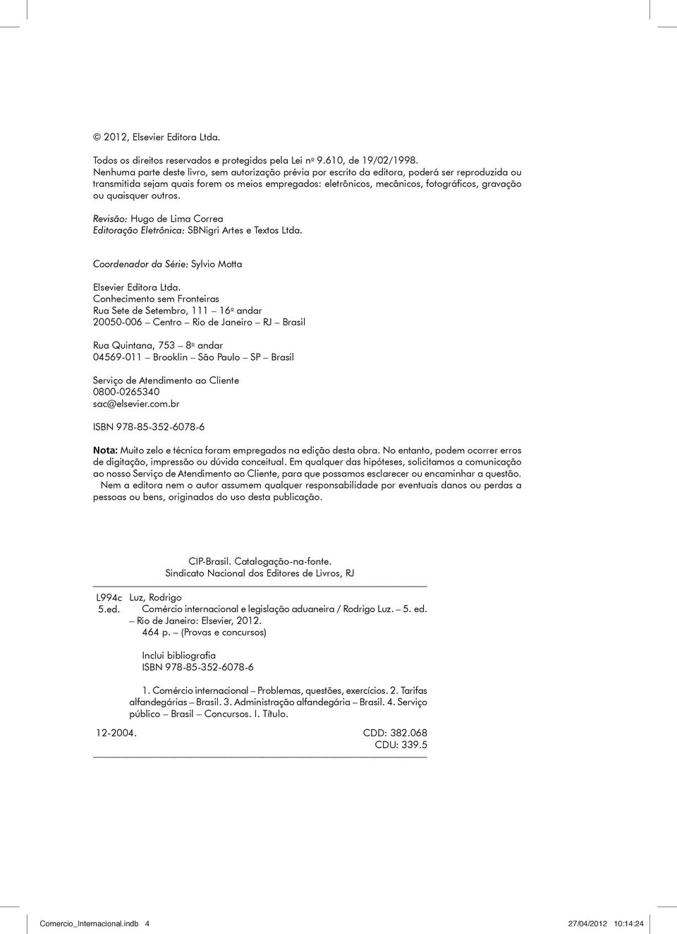 ou quaisquer outros. Revisão: Hugo de Lima Correa Editoração Eletrônica: SBNigri Artes e Textos Ltda. Coordenador da Série: Sylvio Motta Elsevier Editora Ltda.