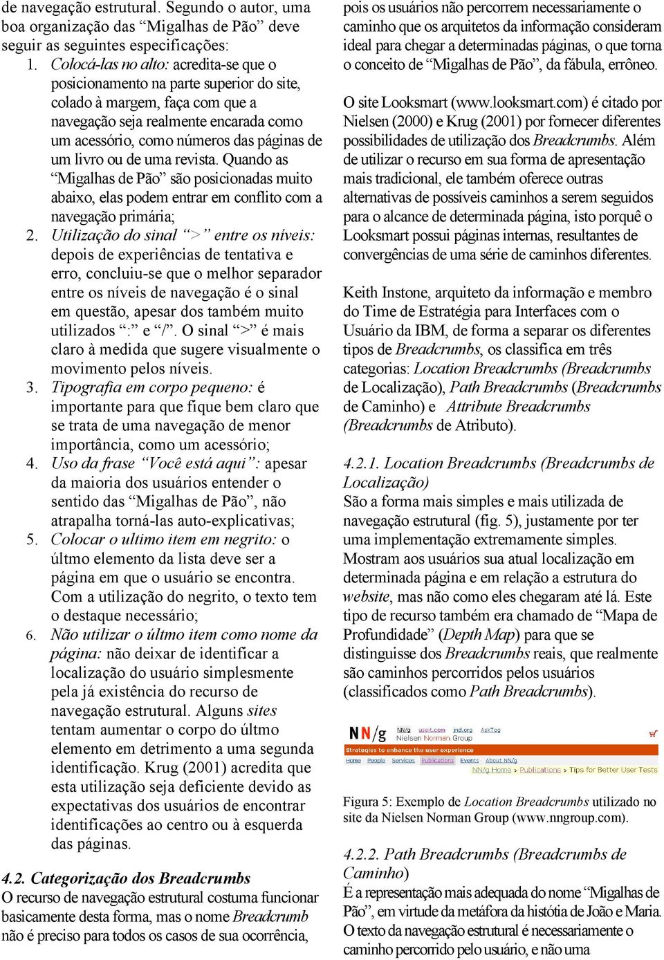 livro ou de uma revista. Quando as Migalhas de Pão são posicionadas muito abaixo, elas podem entrar em conflito com a navegação primária; 2.