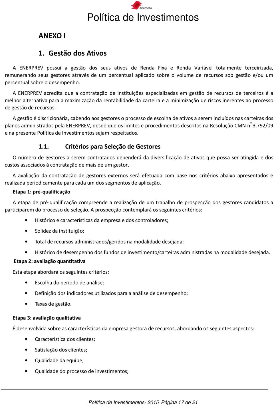 recursos sob gestão e/ou um percentual sobre o desempenho.