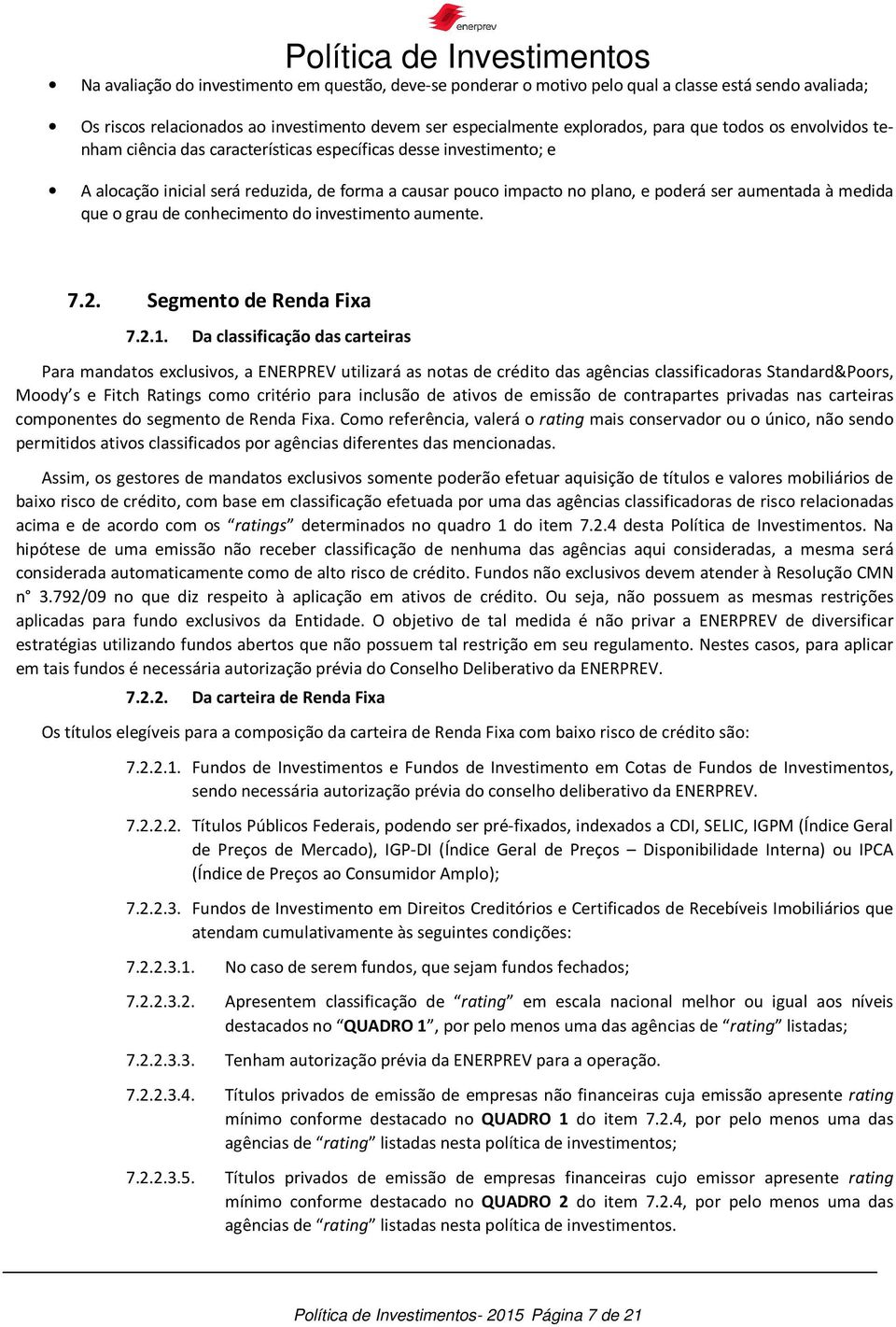 de conhecimento do investimento aumente. 7.2. Segmento de Renda Fixa 7.2.1.