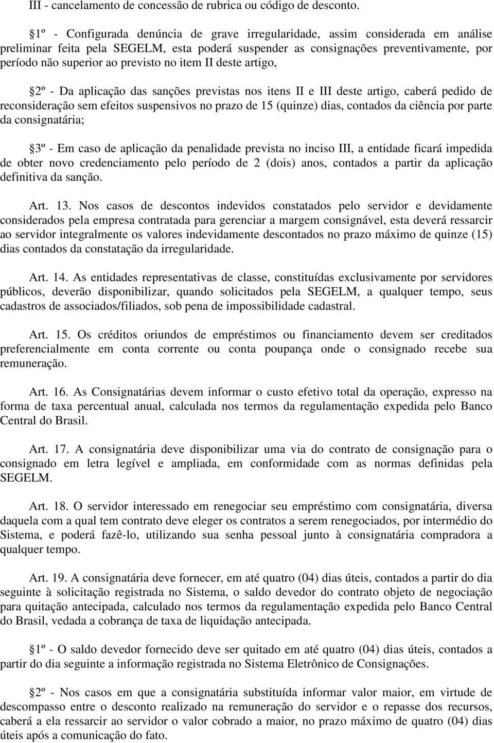 previsto no item II deste artigo, 2º - Da aplicação das sanções previstas nos itens II e III deste artigo, caberá pedido de reconsideração sem efeitos suspensivos no prazo de 15 (quinze) dias,