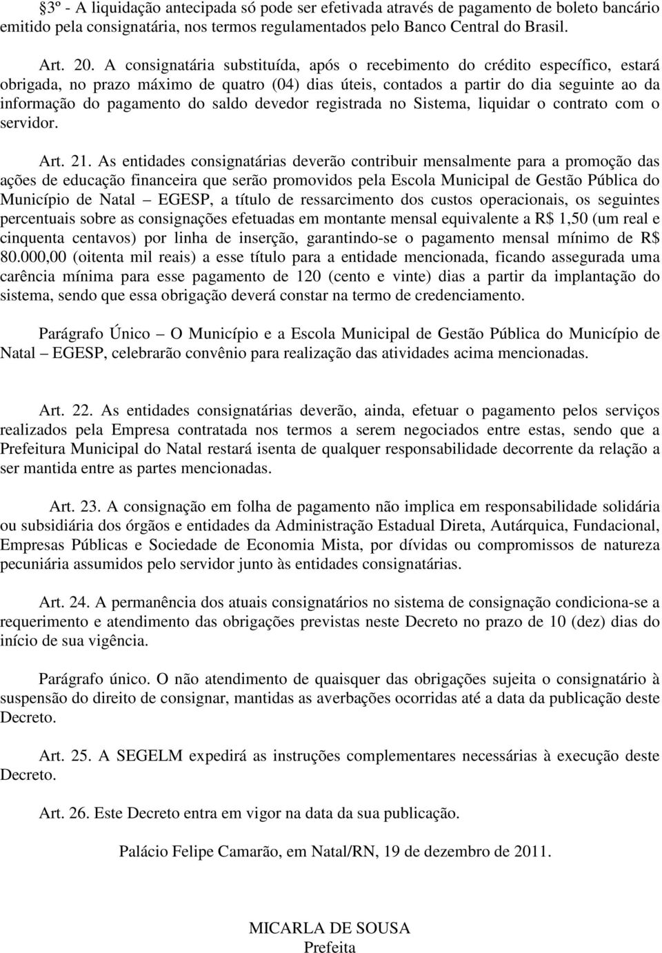 saldo devedor registrada no Sistema, liquidar o contrato com o servidor. Art. 21.