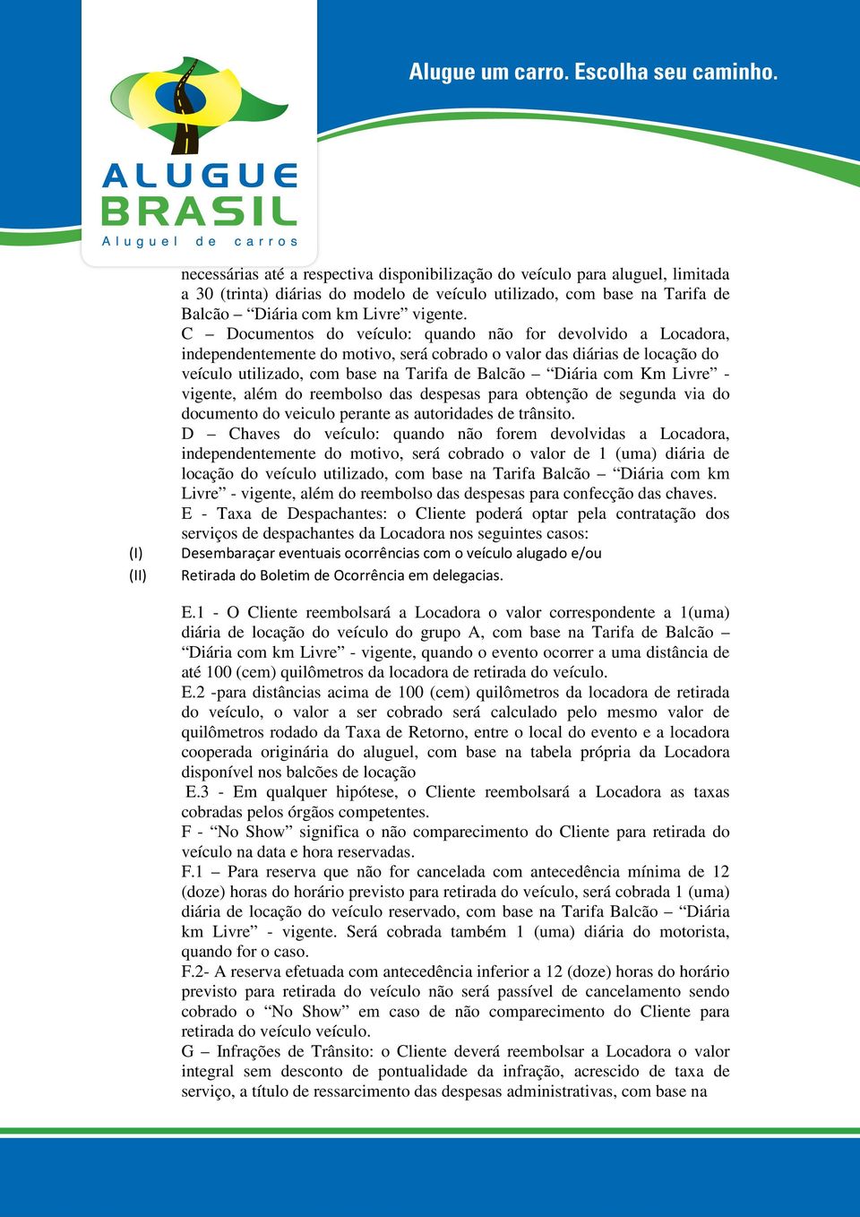 Livre - vigente, além do reembolso das despesas para obtenção de segunda via do documento do veiculo perante as autoridades de trânsito.