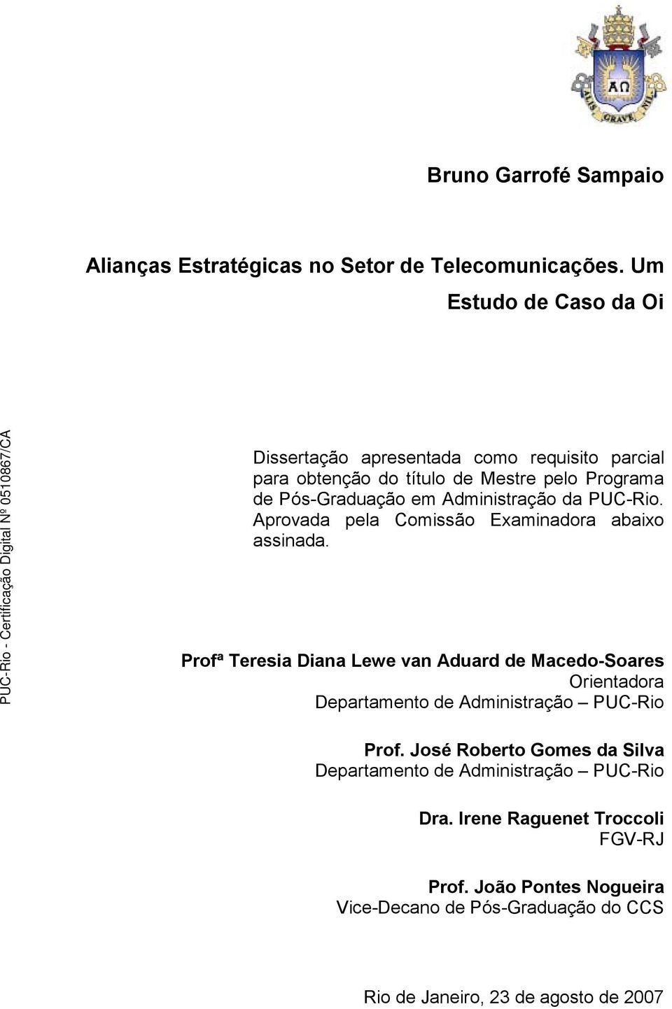 Administração da PUC-Rio. Aprovada pela Comissão Examinadora abaixo assinada.