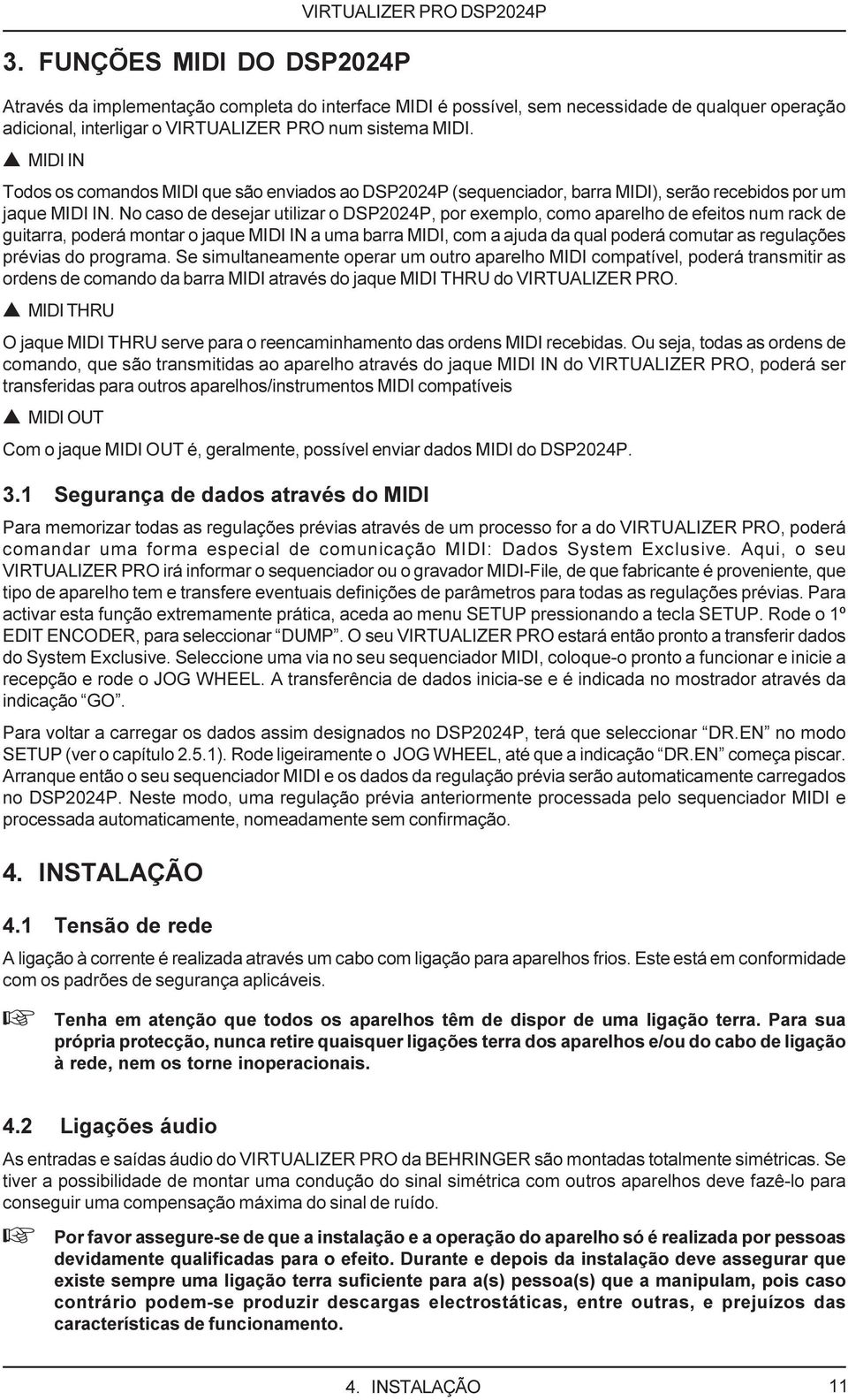 No caso de desejar utilizar o DSP2024P, por exemplo, como aparelho de efeitos num rack de guitarra, poderá montar o jaque MIDI IN a uma barra MIDI, com a ajuda da qual poderá comutar as regulações