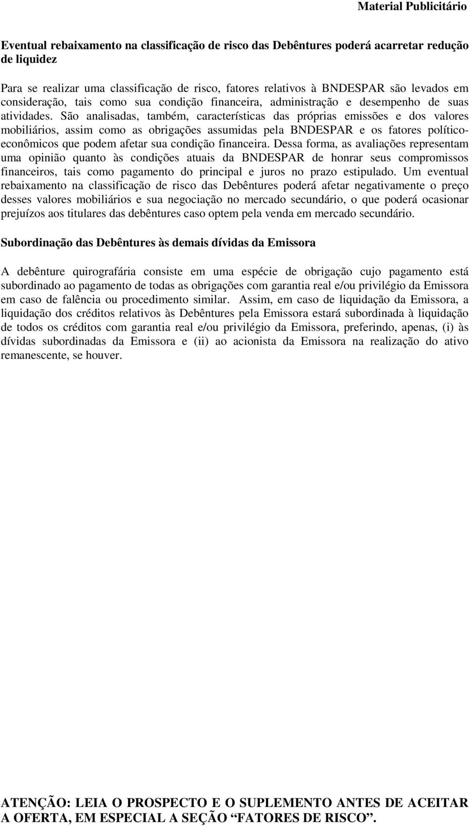 São analisadas, também, características das próprias emissões e dos valores mobiliários, assim como as obrigações assumidas pela BNDESPAR e os fatores políticoeconômicos que podem afetar sua condição