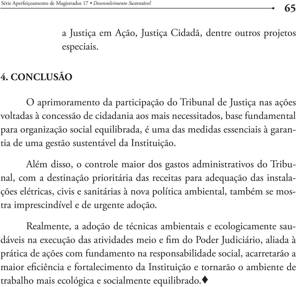 medidas essenciais à garantia de uma gestão sustentável da Instituição.