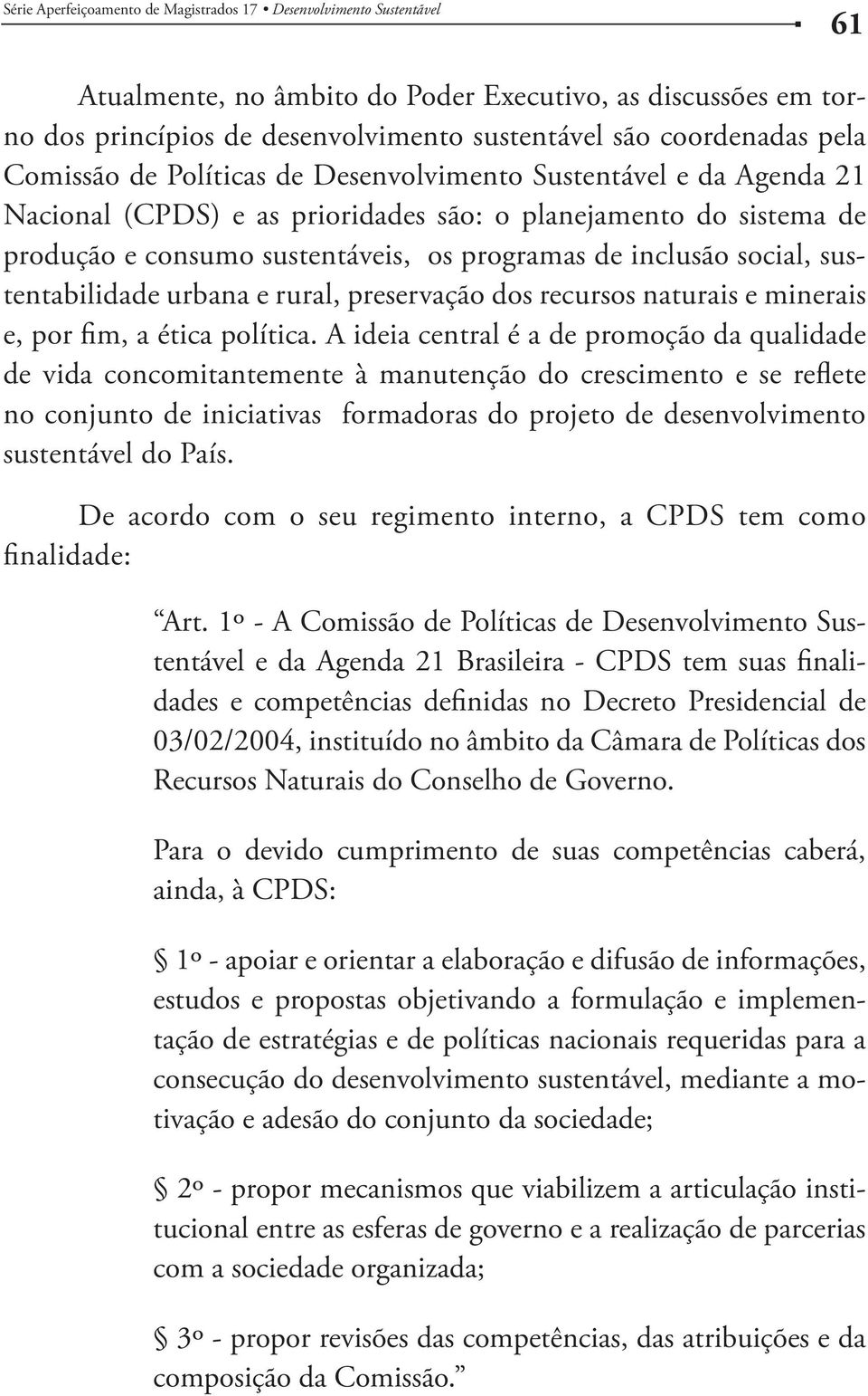 e rural, preservação dos recursos naturais e minerais e, por fim, a ética política.