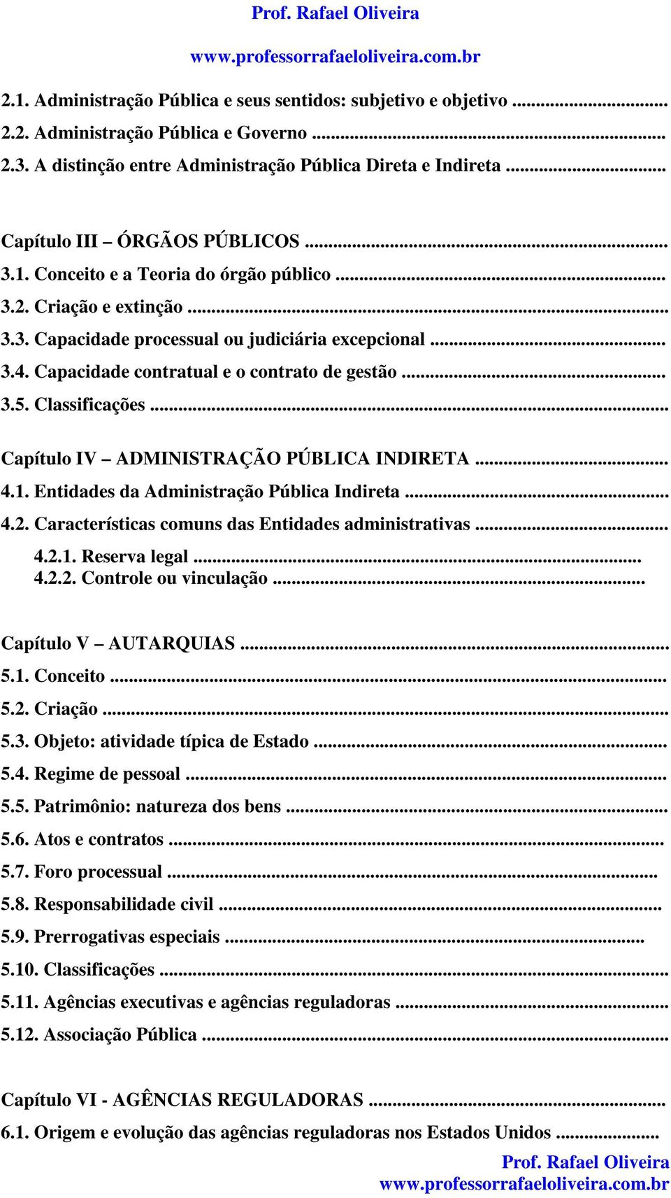 Capacidade contratual e o contrato de gestão... 3.5. Classificações... Capítulo IV ADMINISTRAÇÃO PÚBLICA INDIRETA... 4.1. Entidades da Administração Pública Indireta... 4.2.