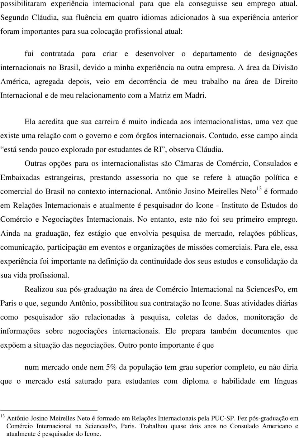 de designações internacionais no Brasil, devido a minha experiência na outra empresa.