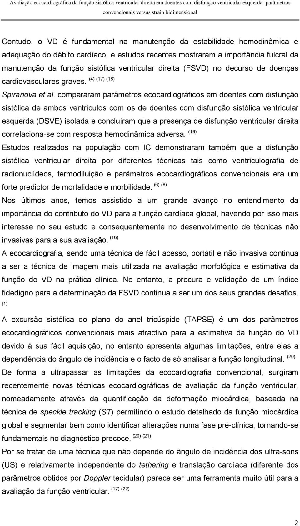 compararam parâmetros ecocardiográficos em doentes com disfunção sistólica de ambos ventrículos com os de doentes com disfunção sistólica ventricular esquerda (DSVE) isolada e concluíram que a