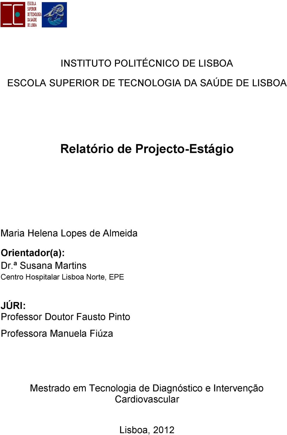 ª Susana Martins Centro Hospitalar Lisboa Norte, EPE JÚRI: Professor Doutor Fausto