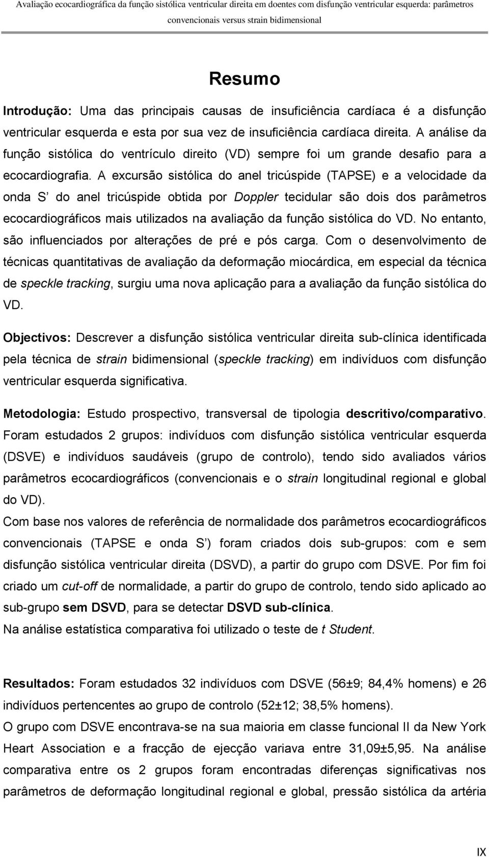 A excursão sistólica do anel tricúspide (TAPSE) e a velocidade da onda S do anel tricúspide obtida por Doppler tecidular são dois dos parâmetros ecocardiográficos mais utilizados na avaliação da