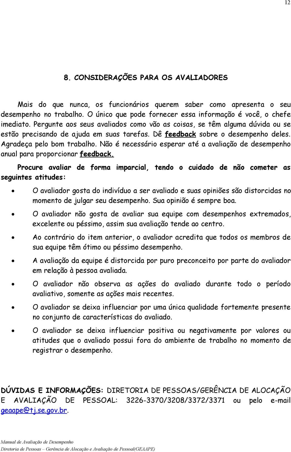 Não é necessário esperar até a avaliação de desempenho anual para proporcionar feedback.