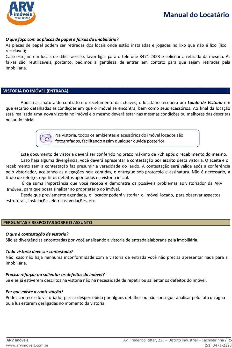 3471-2323 e solicitar a retirada da mesma. As faixas são reutilizáveis, portanto, pedimos a gentileza de entrar em contato para que sejam retiradas pela imobiliária.