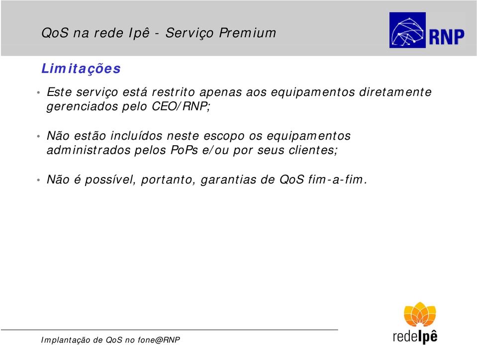 incluídos neste escopo os equipamentos administrados pelos PoPs e/ou