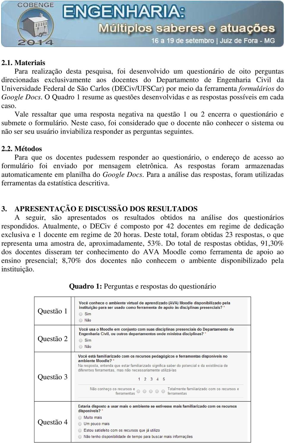 Vale ressaltar que uma resposta negativa na questão 1 ou 2 encerra o questionário e submete o formulário.