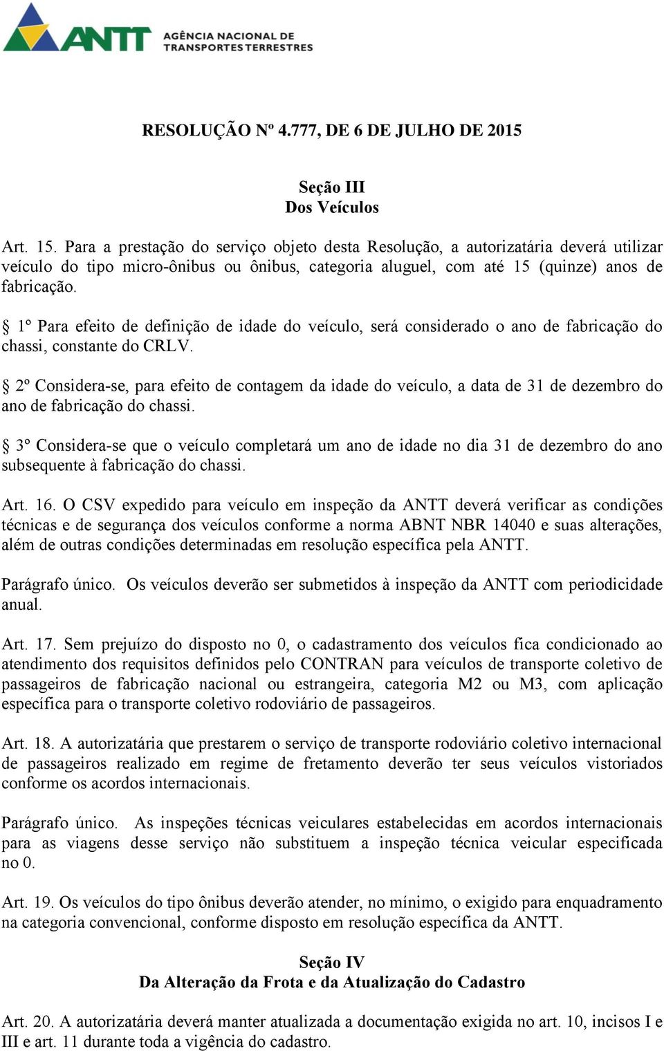 1º Para efeito de definição de idade do veículo, será considerado o ano de fabricação do chassi, constante do CRLV.