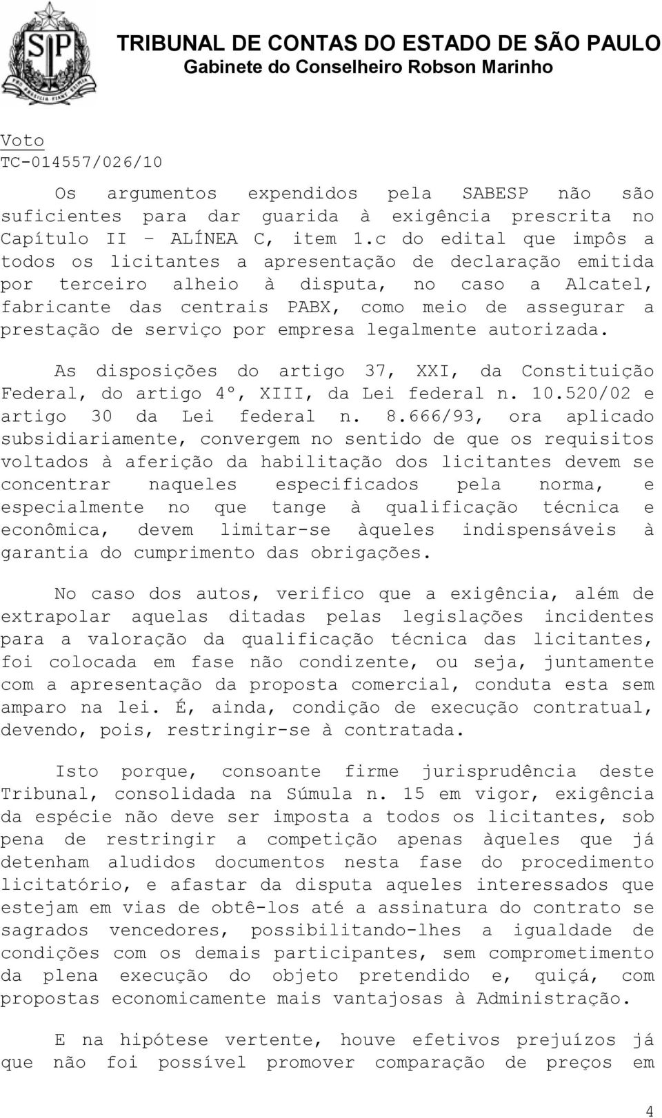 serviço por empresa legalmente autorizada. As disposições do artigo 37, XXI, da Constituição Federal, do artigo 4º, XIII, da Lei federal n. 10.520/02 e artigo 30 da Lei federal n. 8.