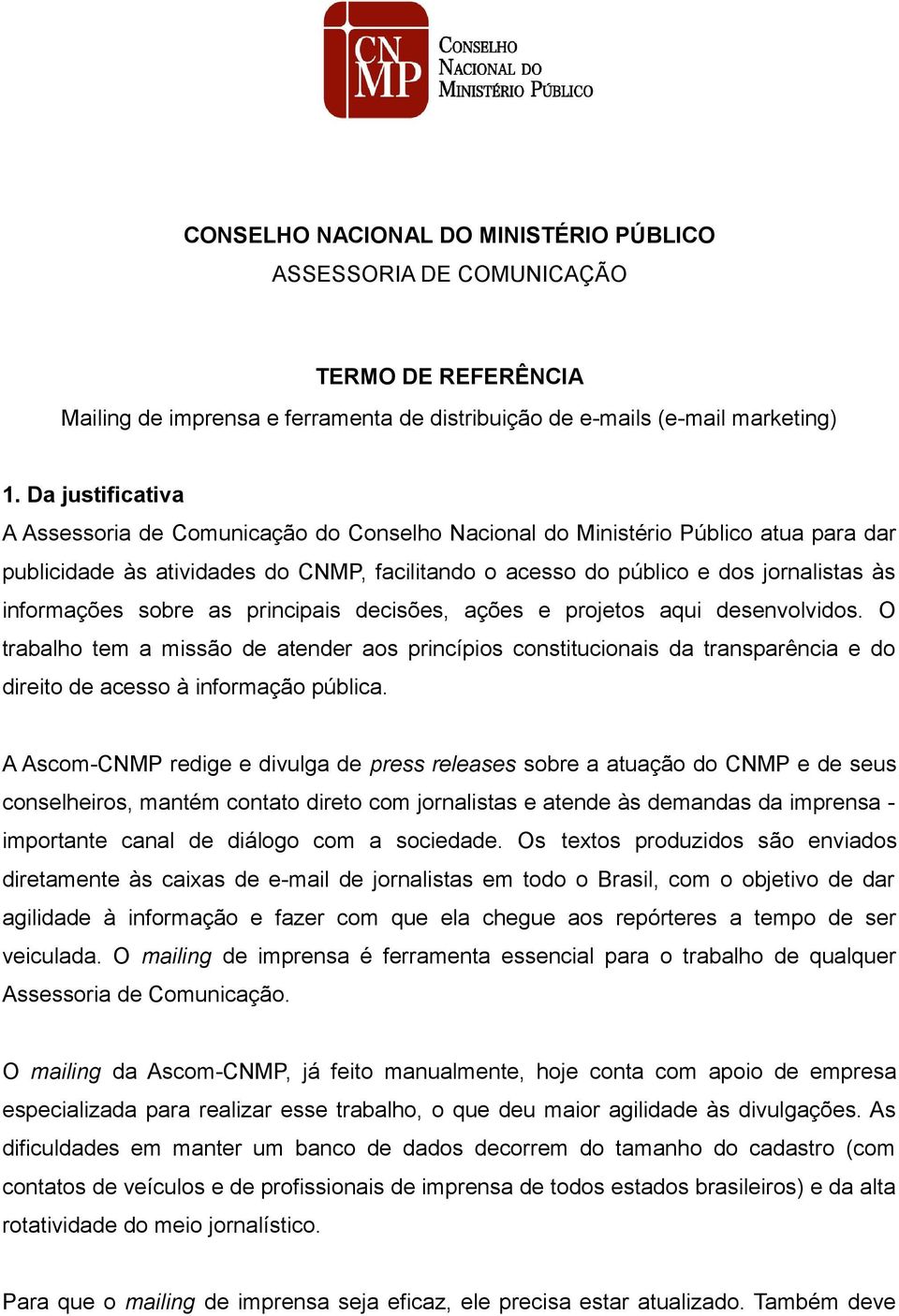 informações sobre as principais decisões, ações e projetos aqui desenvolvidos.