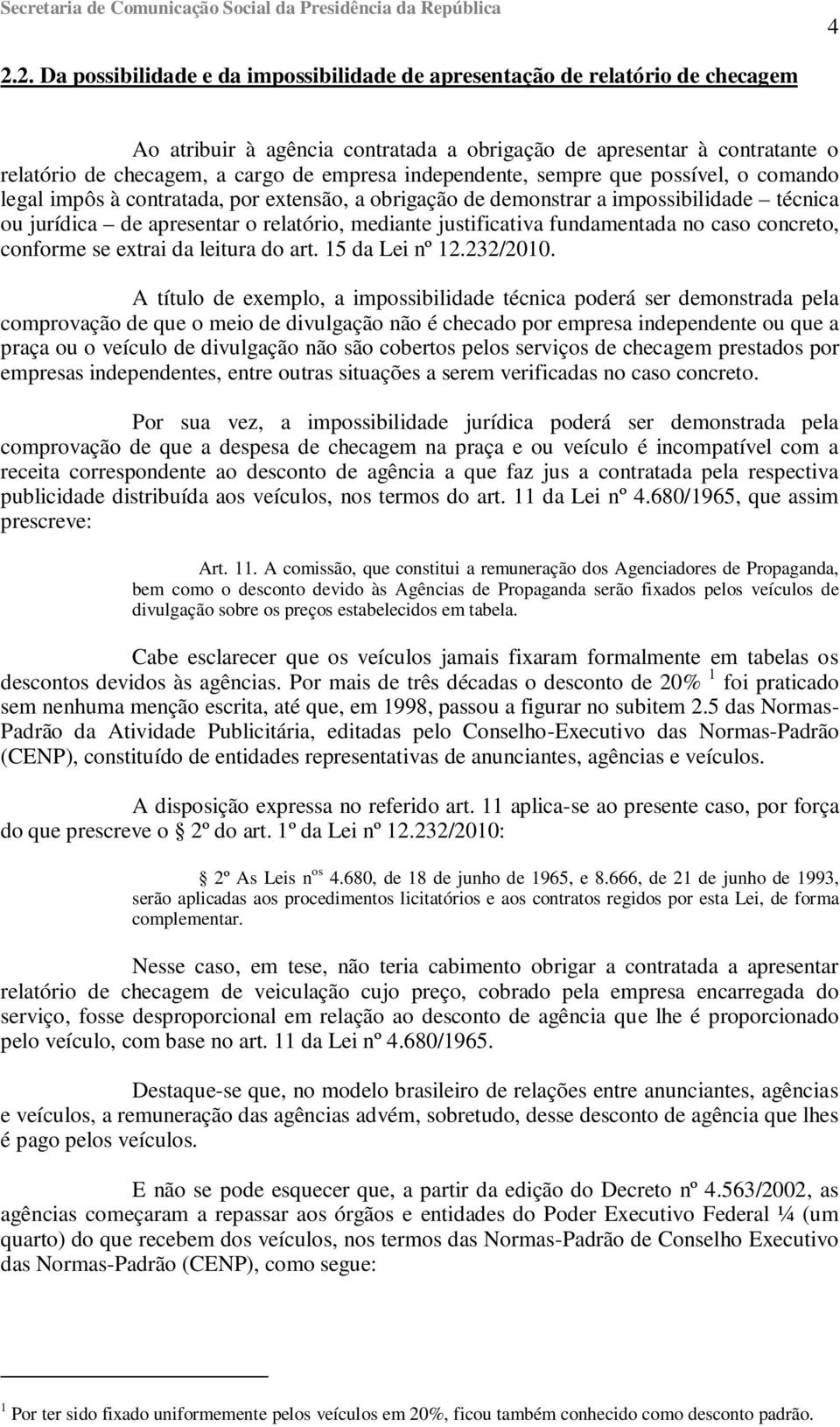 justificativa fundamentada no caso concreto, conforme se extrai da leitura do art. 15 da Lei nº 12.232/2010.