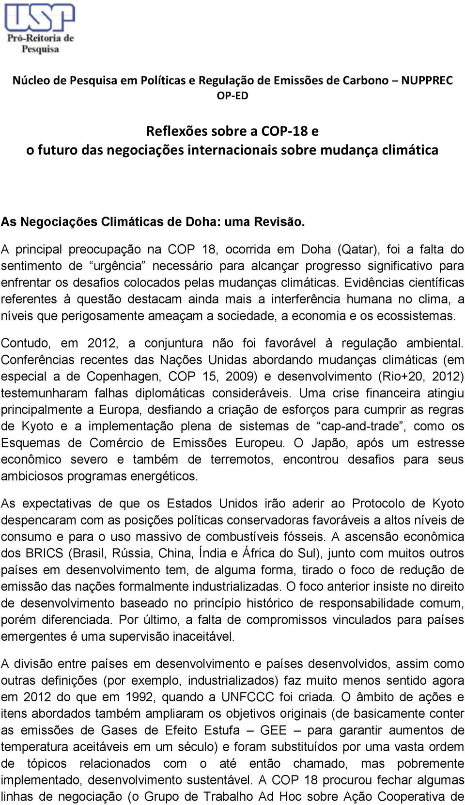 A principal preocupação na COP 18, ocorrida em Doha (Qatar), foi a falta do sentimento de urgência necessário para alcançar progresso significativo para enfrentar os desafios colocados pelas mudanças