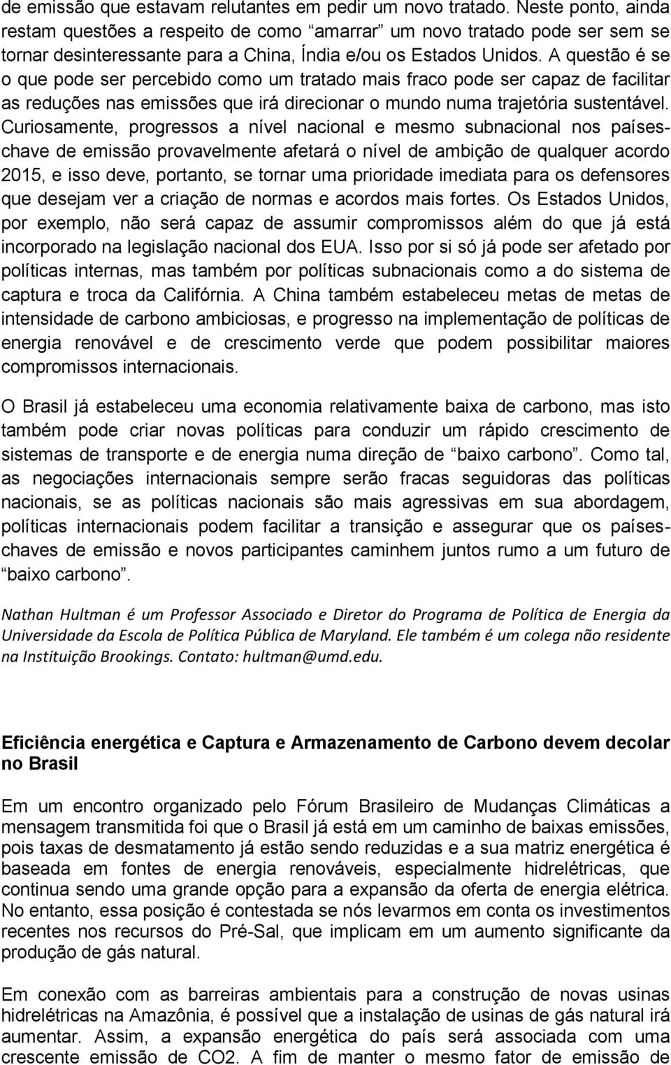 A questão é se o que pode ser percebido como um tratado mais fraco pode ser capaz de facilitar as reduções nas emissões que irá direcionar o mundo numa trajetória sustentável.