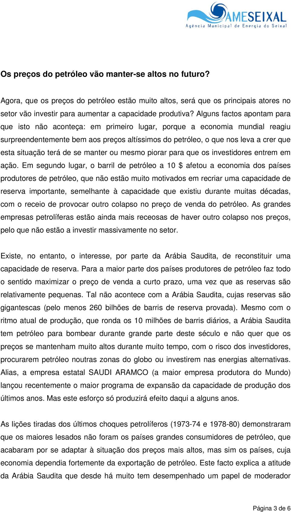 terá de se manter ou mesmo piorar para que os investidores entrem em ação.