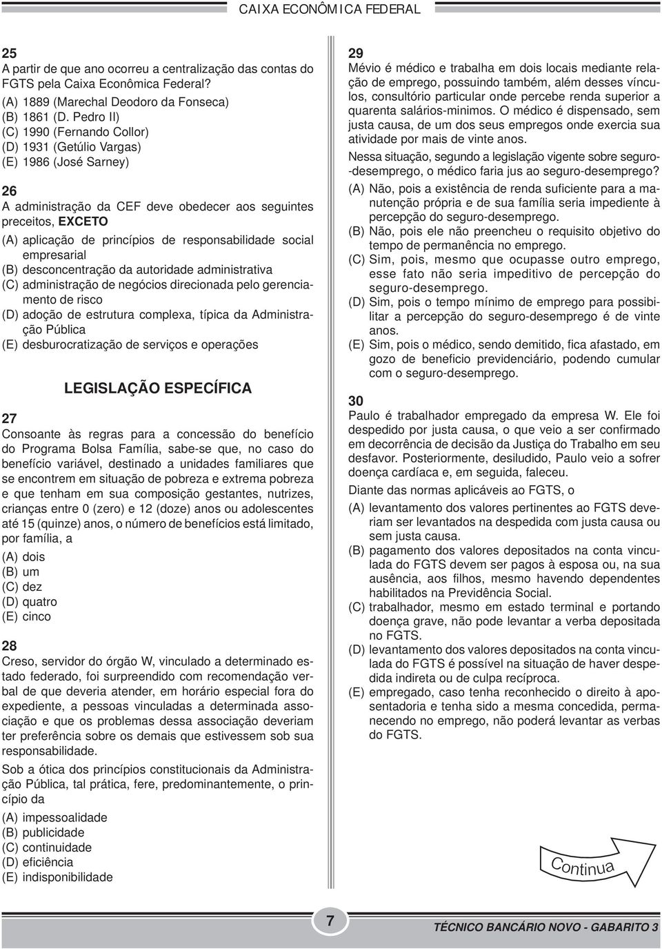 responsabilidade social empresarial (B) desconcentração da autoridade administrativa (C) administração de negócios direcionada pelo gerenciamento de risco (D) adoção de estrutura complexa, típica da