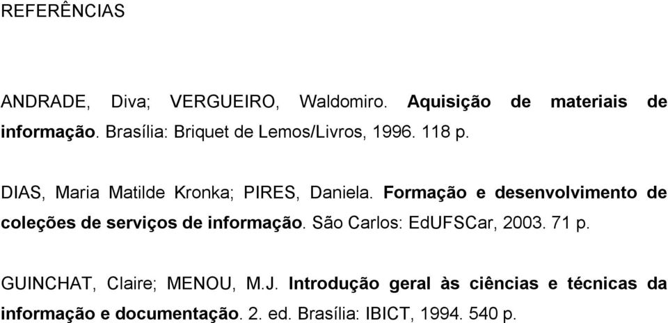 Formação e desenvolvimento de coleções de serviços de informação. São Carlos: EdUFSCar, 2003. 71 p.