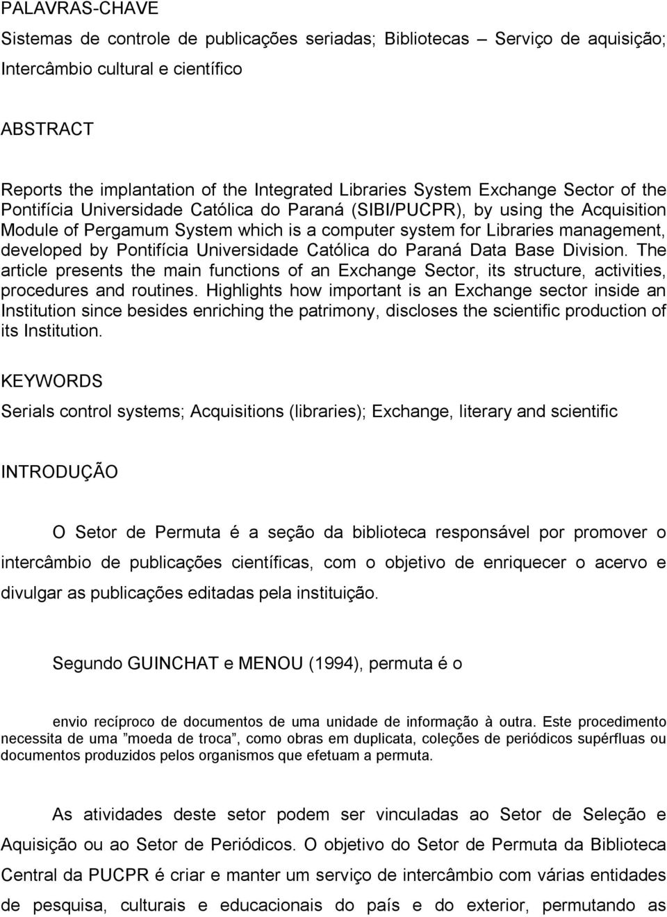 Pontifícia Universidade Católica do Paraná Data Base Division. The article presents the main functions of an Exchange Sector, its structure, activities, procedures and routines.