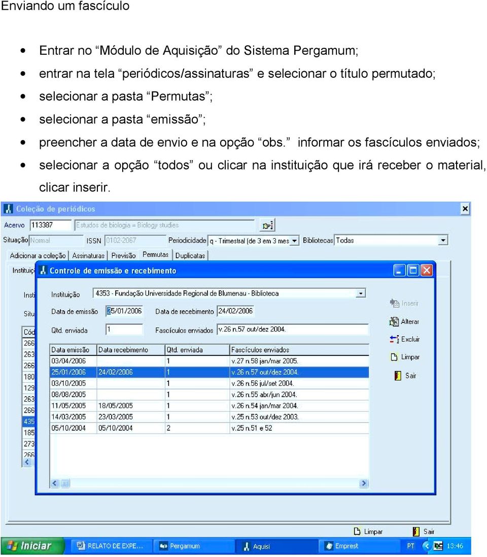 selecionar a pasta emissão ; preencher a data de envio e na opção obs.