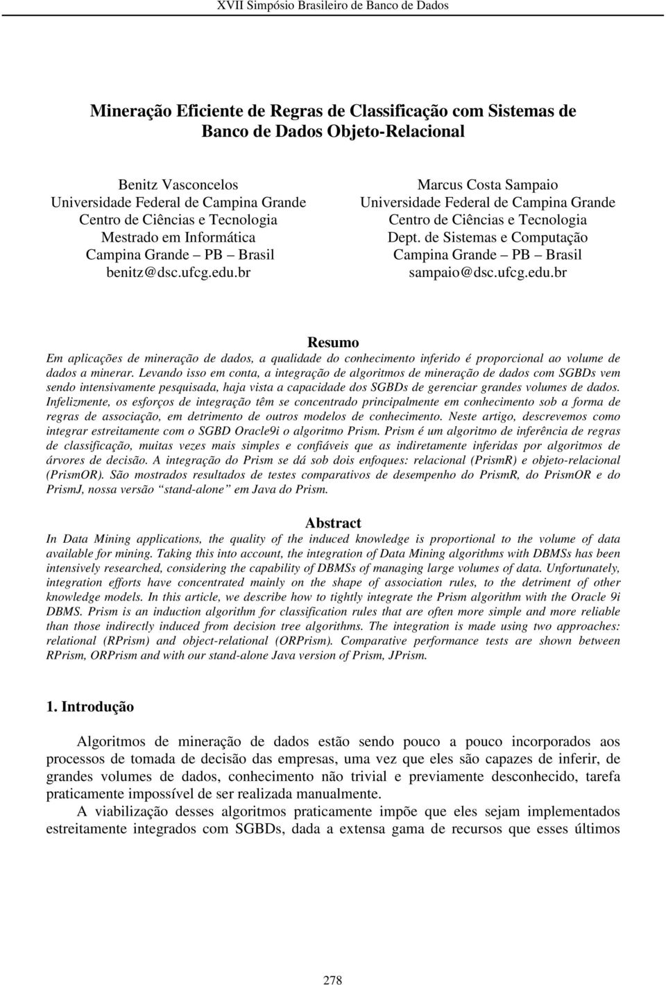 de Sistemas e Computação Campina Grande PB Brasil sampaio@dsc.ufcg.edu.br Resumo Em aplicações de mineração de dados, a qualidade do conhecimento inferido é proporcional ao volume de dados a minerar.