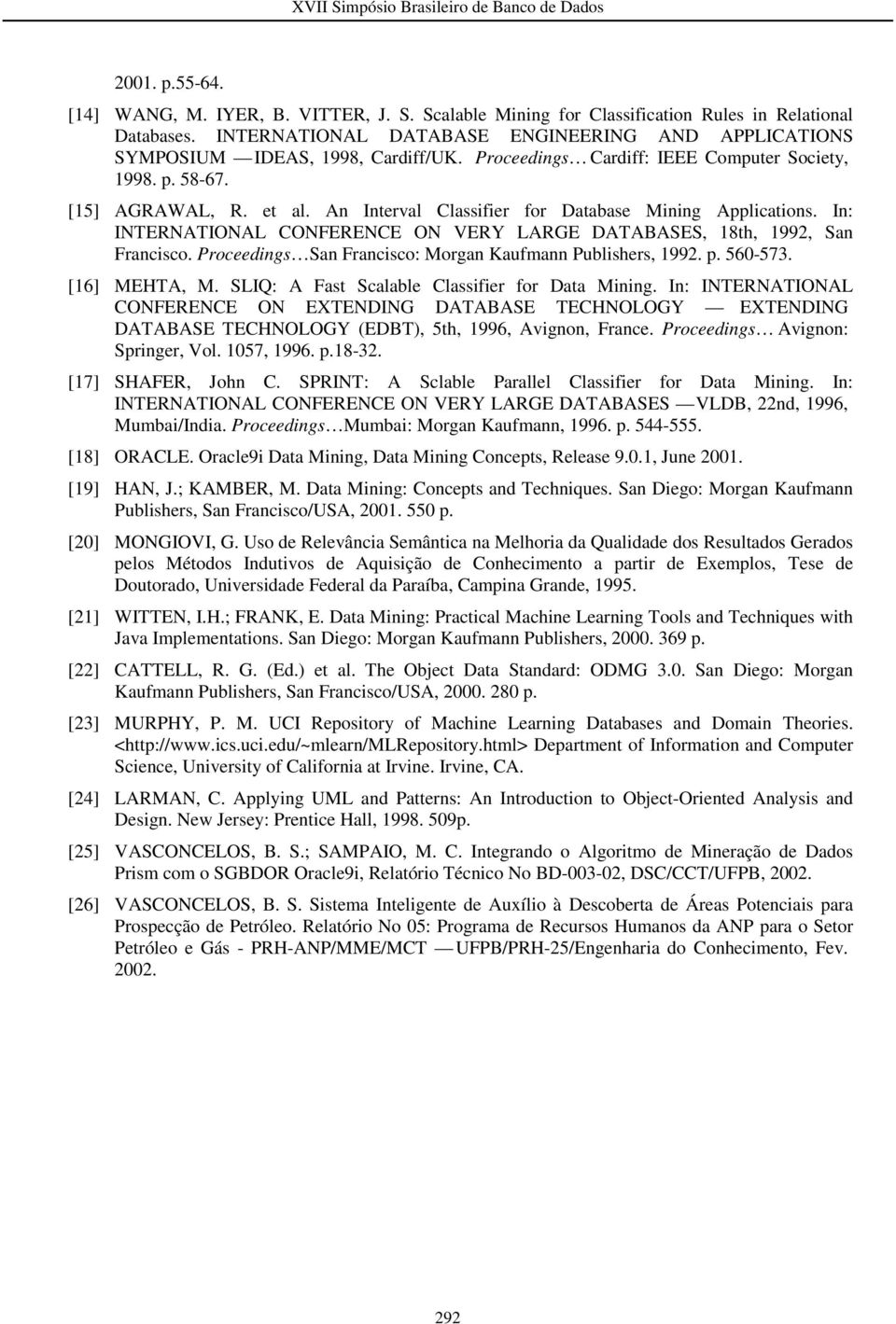 An Interval Classifier for Database Mining Applications. In: INTERNATIONAL CONFERENCE ON VERY LARGE DATABASES, 18th, 1992, San Francisco. Proceedings San Francisco: Morgan Kaufmann Publishers, 1992.