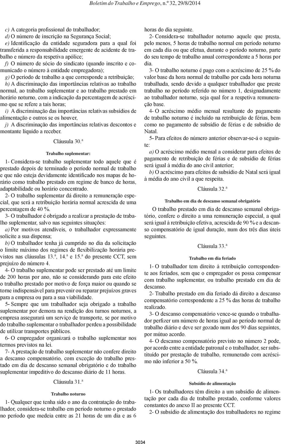 h) A discriminação das importâncias relativas ao trabalho normal, ao trabalho suplementar e ao trabalho prestado em horário noturno, com a indicação da percentagem de acréscimo que se refere a tais