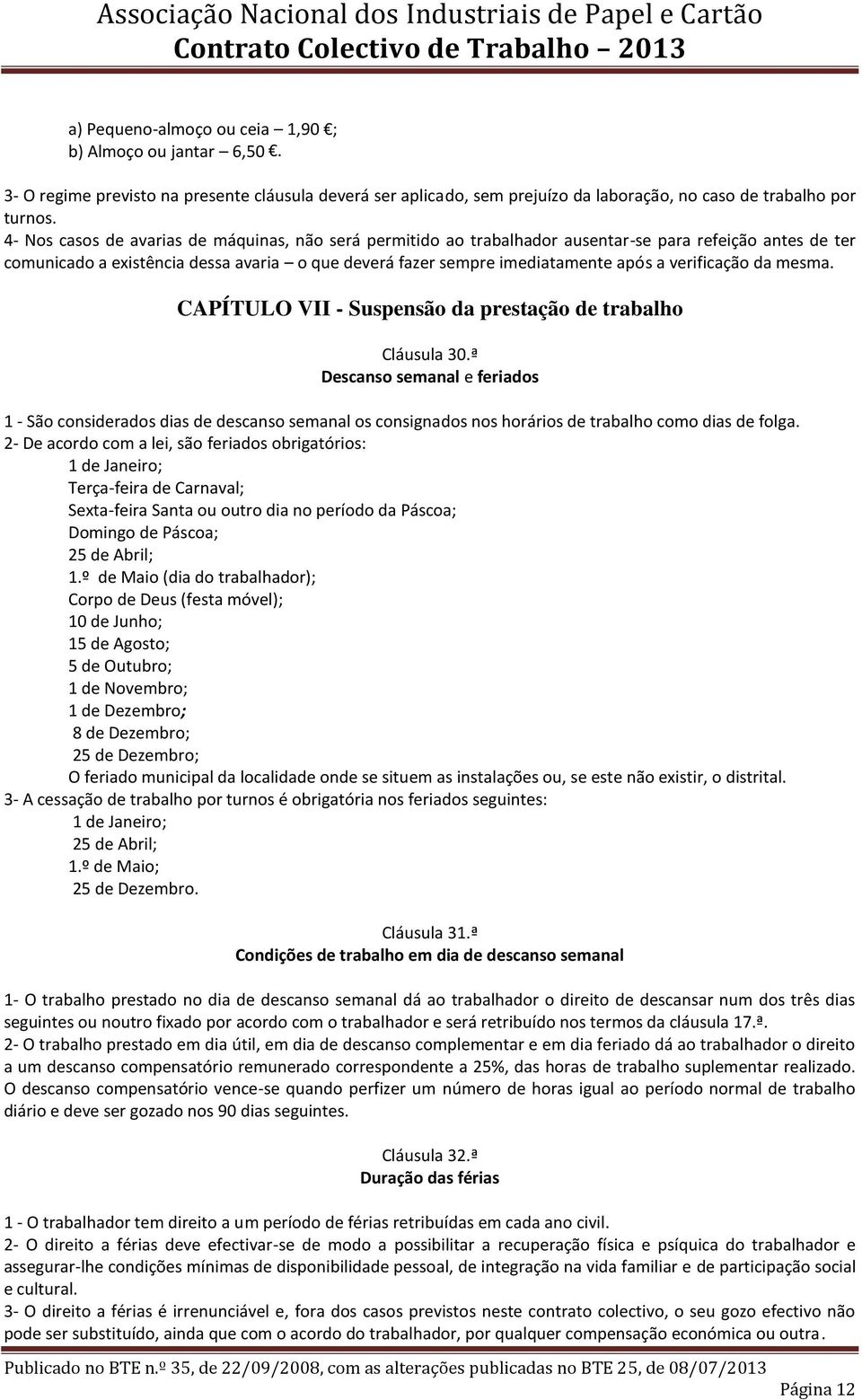 verificação da mesma. CAPÍTULO VII - Suspensão da prestação de trabalho Cláusula 30.