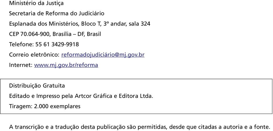 br Internet: www.mj.gov.br/reforma Distribuição Gratuita Editado e Impresso pela Artcor Gráfica e Editora Ltda.