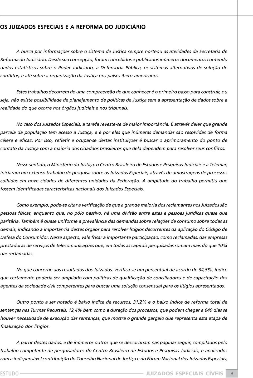 até sobre a organização da Justiça nos países ibero-americanos.