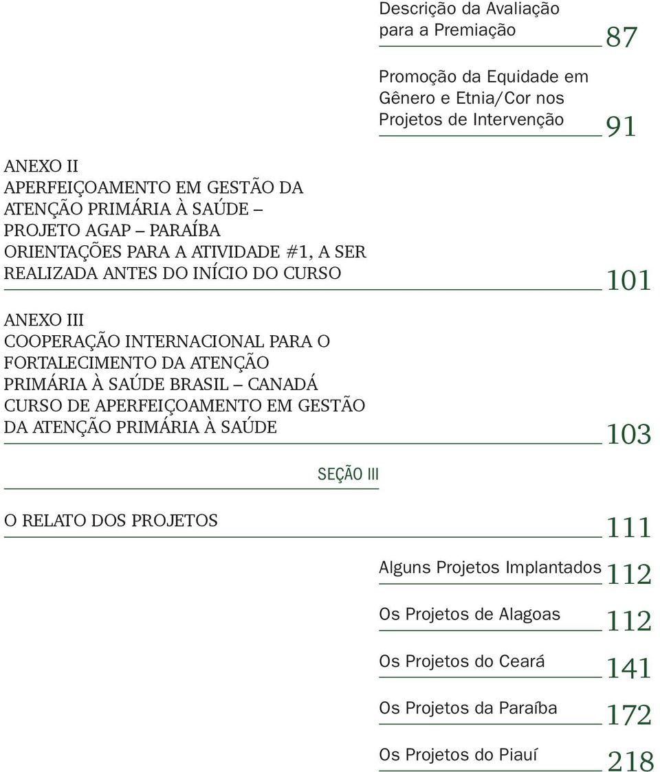 Internacional para o Fortalecimento da Atenção Primária à Saúde Brasil Canadá Curso de Aperfeiçoamento em Gestão da Atenção Primária à Saúde 103 SEÇÃO